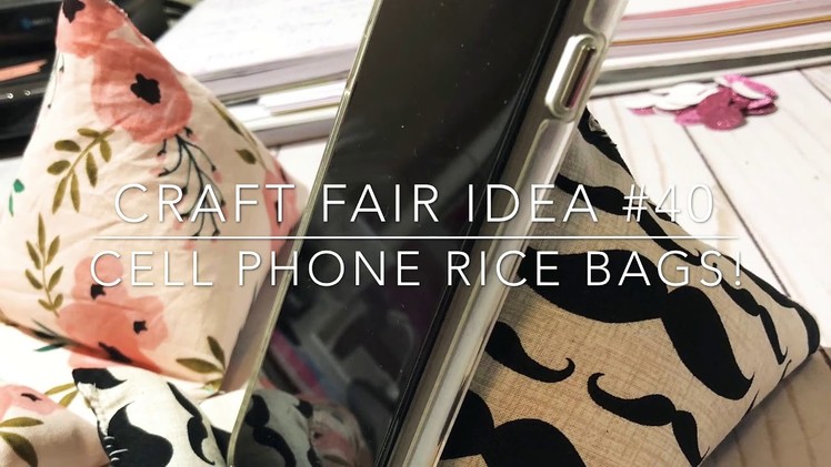 Craft Fair Series 2018-Cell Phone Rice Bags!