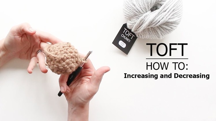 How To: Increasing and Decreasing | TOFT Crochet Lesson
