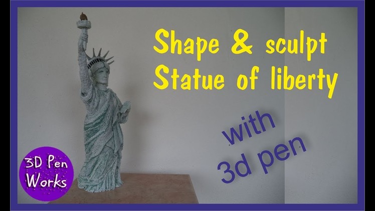 3D Pen tutorial: how to shape and sculpt the Statue of Liberty with the 3d pen
