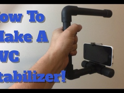 How To Make a Cheap PVC Camera Stabilizer Grip! DIY Smartphone Grip!