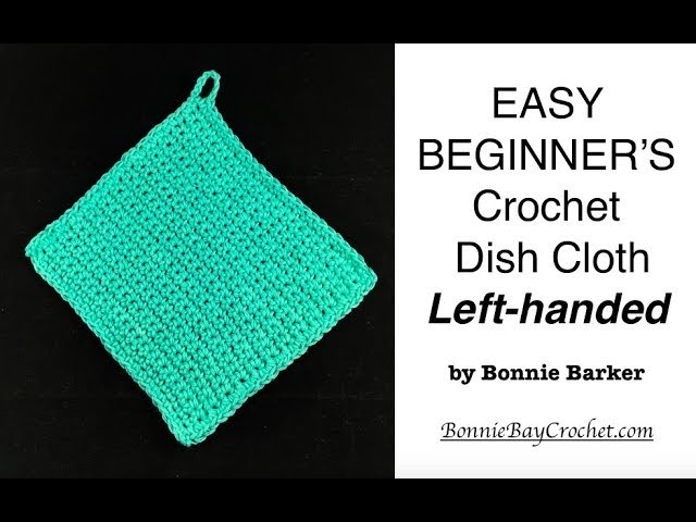Left-Handed EASY BEGINNER'S Crochet Dish Cloth.