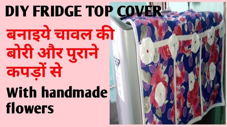 DIY FRIDGE TOP COVER, how to make fridge top orgniser, reuse old cloth and rice bag with flower