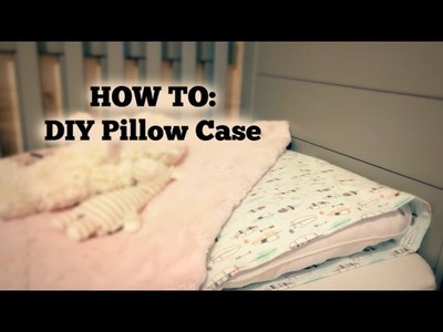 HOW TO: DIY Pillow Case