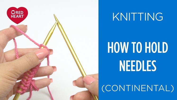 How to Hold Knitting Needles Continental Style Knitting - Beginner Knitting Teach Video #5