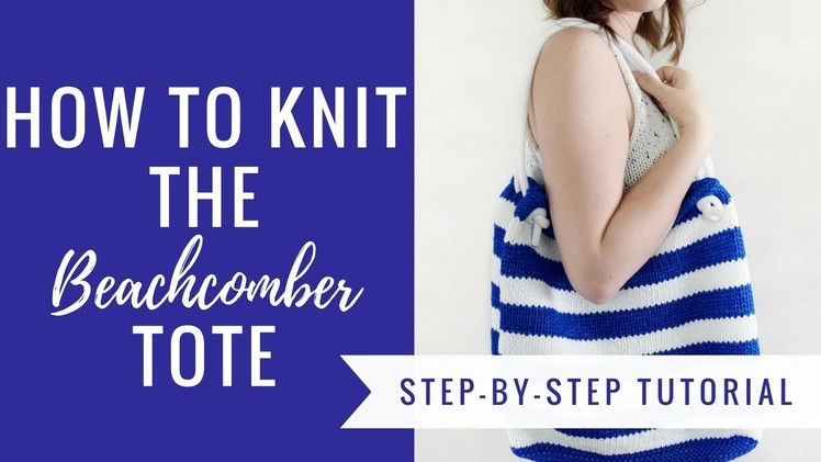 How to knit the Beachcomber Tote - Free knitting pattern and tutorial!