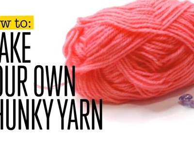 How to make your own chunky yarn