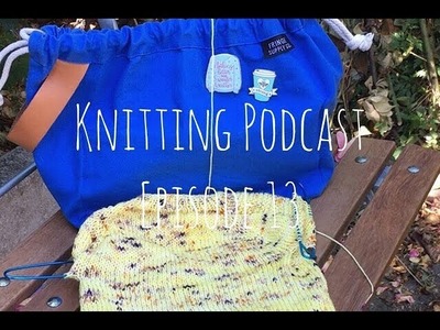 Braid + Tinker Knitting Podcast 13 | "All my balls are perfect"