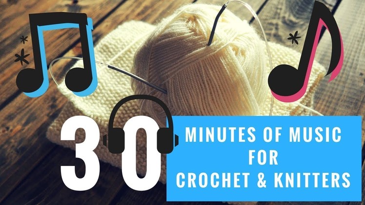 Background Music for Crochet & Knitters | 30 Minutes