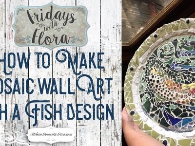 How to Make Mosaic Wall Art with a Fish Design, Ep 40, Fridays with Flora