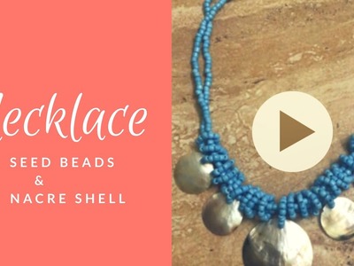 DIY Seed Beads & Nacre Shell Necklace. collar de abalorios y conchas. Best out of nothing