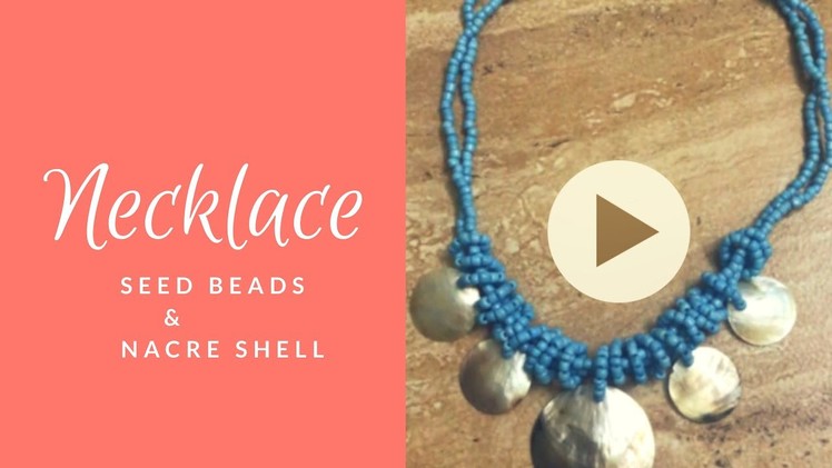 DIY Seed Beads & Nacre Shell Necklace. collar de abalorios y conchas. Best out of nothing