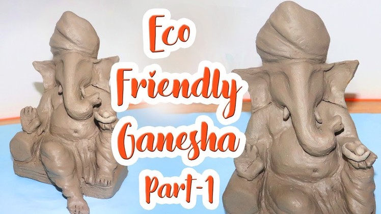 Eco friendly Ganesha - part 1 | how to make clay Ganesha | making of ganesha | DIY Homemade Ganesha