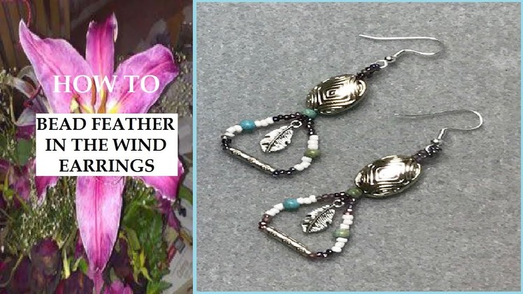 HOW TO~ BEAD FEATHER IN THE WIND EARRINGS