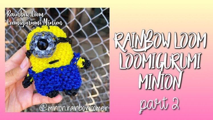 Rainbow Loom Loomigurumi Minion Part 2 || Minion Loomer