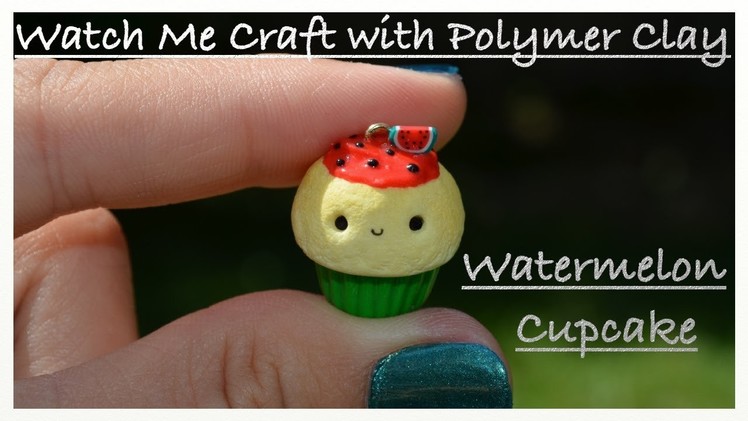 Watch Me Craft with Polymer Clay: Watermelon Cupcake