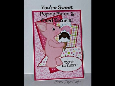 You're So Sweet Paper Piece Process Video and  Card Making Video