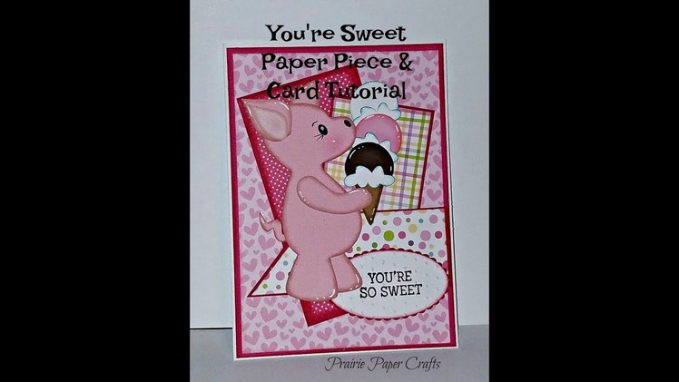 You're So Sweet Paper Piece Process Video and  Card Making Video
