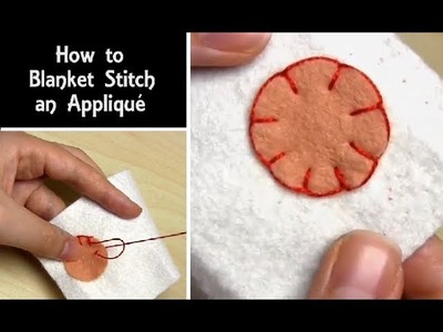 How to Sew: Blanket Stitch Appliqué | Easy Hand Sewing Tutorial for Beginners