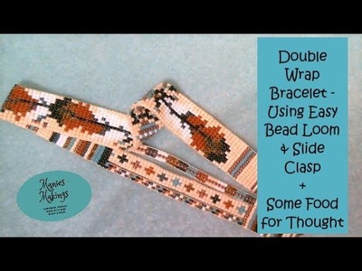 Looming # 4 - Double Wrap Bracelet Using Easy Bead Loom & Slide Clasp.  Plus Some Food for Thought