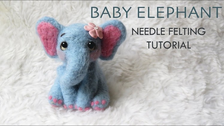 Baby Elephant Needle Felting Tutorial