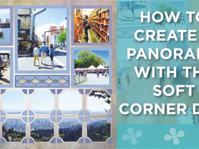 How to Create a Panorma with the Soft Corner Dies