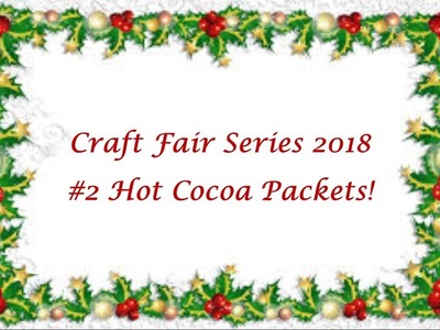 Craft Fair Series 2018 - Idea #2 Hot Cocoa Packets