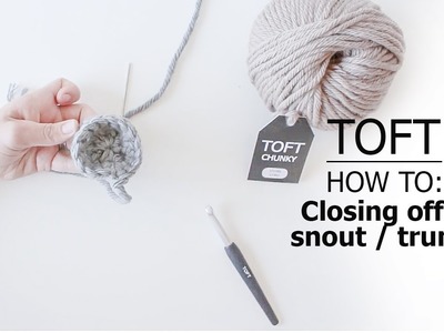 How to: Closing Off A Snout. Trunk | TOFT Crochet Lesson