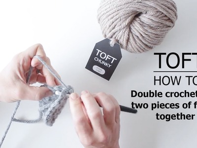 How to: Double Crochet (dc) 2 Pieces Of Fabric Together | TOFT Crochet Lesson