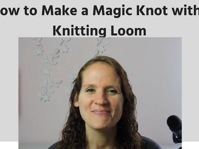 How to Make a Magic Knot with a Loom