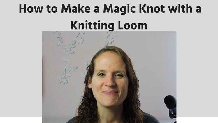 How to Make a Magic Knot with a Loom