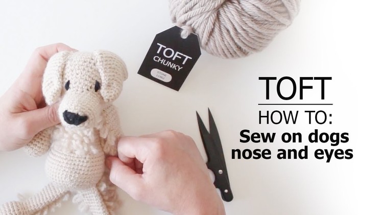 How to: Sew on Dog Nose and Eyes | TOFT Crochet Lesson