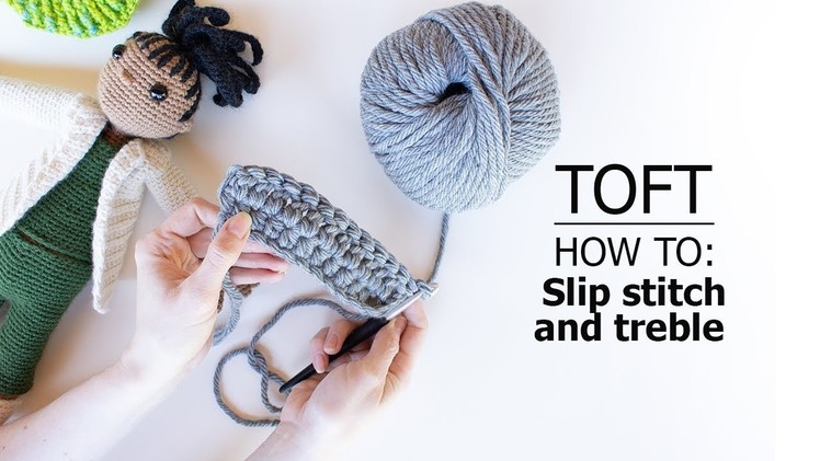 How to: Slip Stitch (sl), and Treble (tr) (htr) (dtr) | TOFT Crochet Lesson