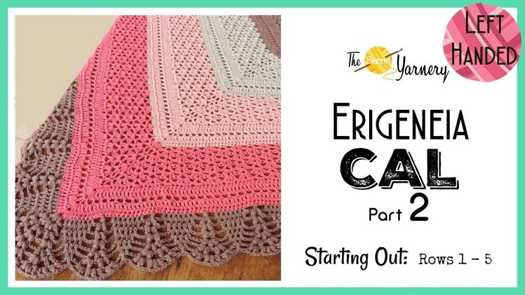 LEFT HANDED Erigeneia CAL Part TWO -  Rows 1 to 5