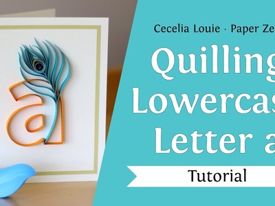 Quilling Lowercase Letter a and How To Quill a Feather Tutorial