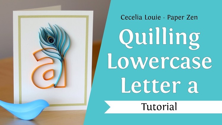 Quilling Lowercase Letter a and How To Quill a Feather Tutorial