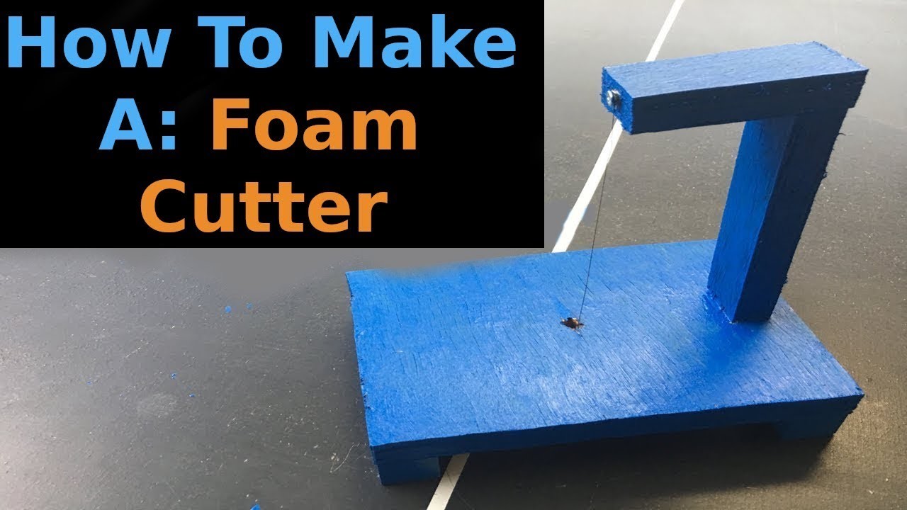 DIY Foam Cutter How To Make an Electric Foam Cutter at Home