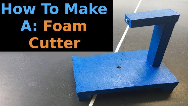 DIY Foam Cutter- How To Make an Electric Foam Cutter at Home