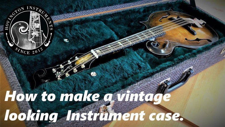 How to Make a Vintage Looking Instrument Case.