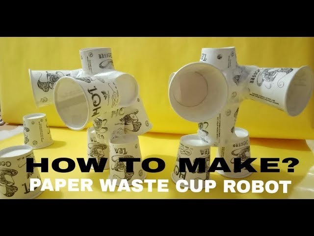 WASTE PAPER CUP ROBOT-LEARN HOW TO MAKE?-BY JISHU MAYRA