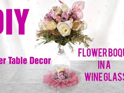 DIY FLOWER BOUQUET  IN A WINE GLASS AS CENTER TABLE DECOR