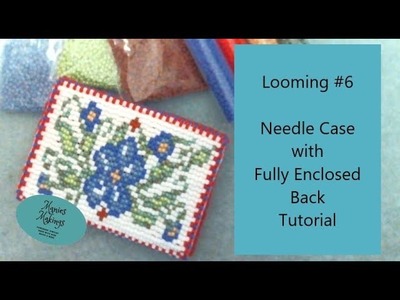 Looming #6   Needle Case & how to Fully Enclose the Back Tutorial