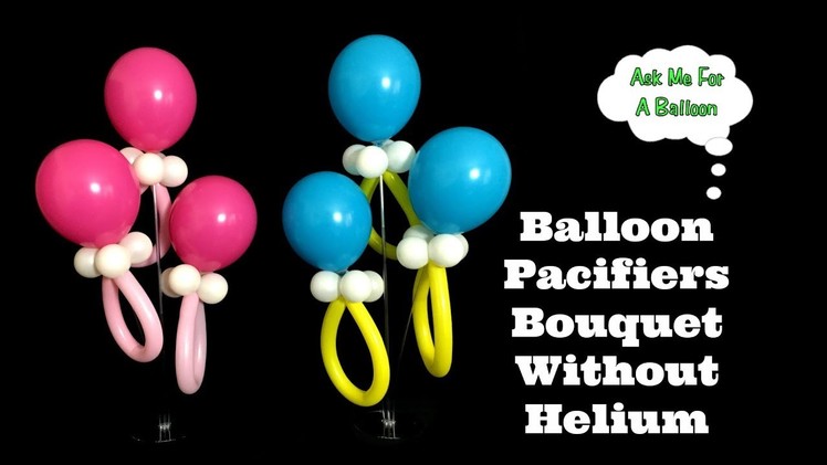 Balloon Pacifiers Bouquet Without Helium - Baby Shower Decoration Idea