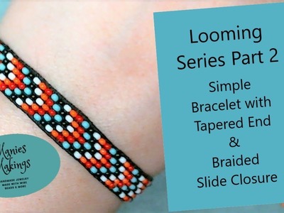 Loom Series Part 2  - Simple Bracelet with Tapered Ends & Braided Slide Closure