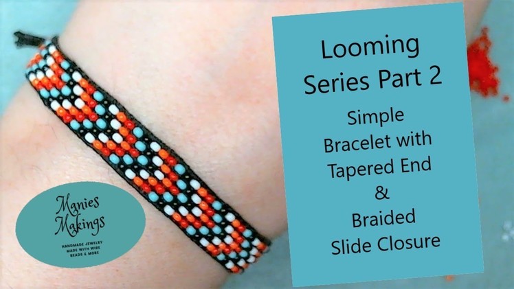 Loom Series Part 2  - Simple Bracelet with Tapered Ends & Braided Slide Closure