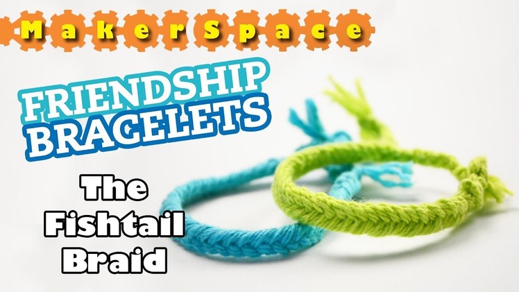 MAKERSPACE: Friendship Bracelets | The Fishtail Braid | Owlkids