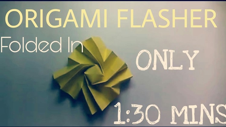 ORIGAMI | Flasher | Jeremy shaffer _FOLDED IN 1 MIN 30 SECS