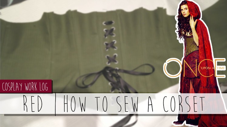 Cosplay Worklog || Red Riding Hood - How to sew a Corset ⚜ Sayuri Shinichi