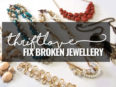 Fix Broken Jewellery! | Thrift Love