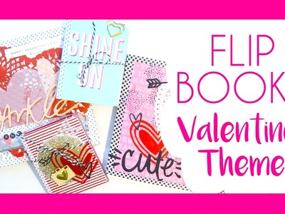 LETS GET CRAFTY. Valentines Theme Flip Book Extravaganza