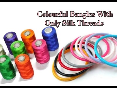 Colourful Bangles making with silk threads